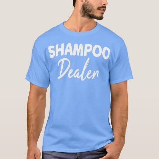 Shampoo Dealer Hair Stylist Gift Hair Dresser Hair T-Shirt