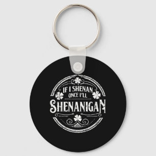 Shamrock If Shenan Ill Shenanigan St Patricks Day Key Ring