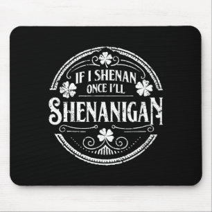 Shamrock If Shenan Ill Shenanigan St Patricks Day Mouse Pad