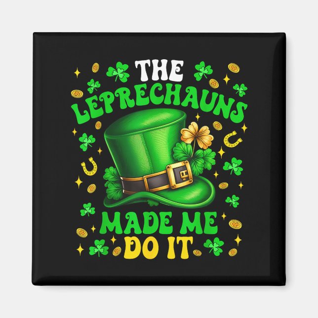 Shamrock Leprechauns Made Me Do It St Patrick's Da Magnet (Front)