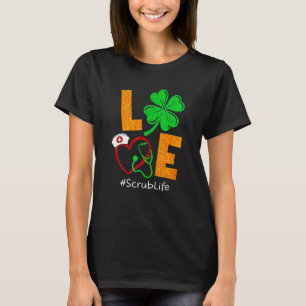Shamrock Love Scrub Life Nurse Happy St Patrick's T-Shirt