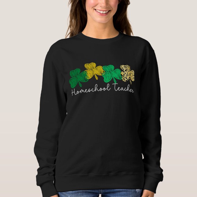 Shamrock Saint Paddy's Homeschool Teacher St Patri Sweatshirt (Front)