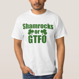 Shamrocks or GTFO St. Patricks Day T-Shirt