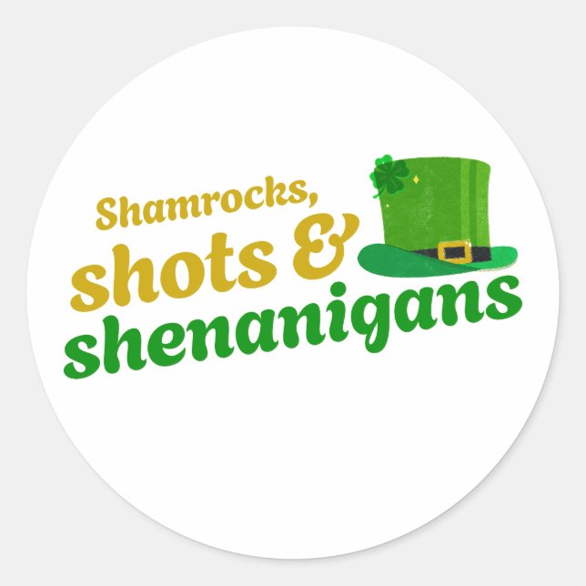 Shamrocks, Shots, and Shenanigans  Classic Round Sticker (Front)