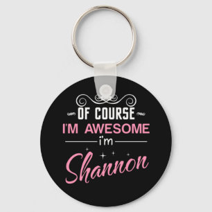 Shannon of course I'm awesome Key Ring