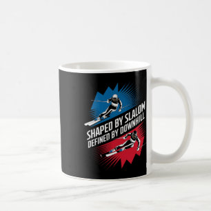 Shaped By Slalom Defined By Downhill Alpine Skiing Coffee Mug