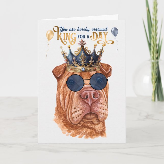 Shar Pei King for a Day Funny Birthday Card (Front)