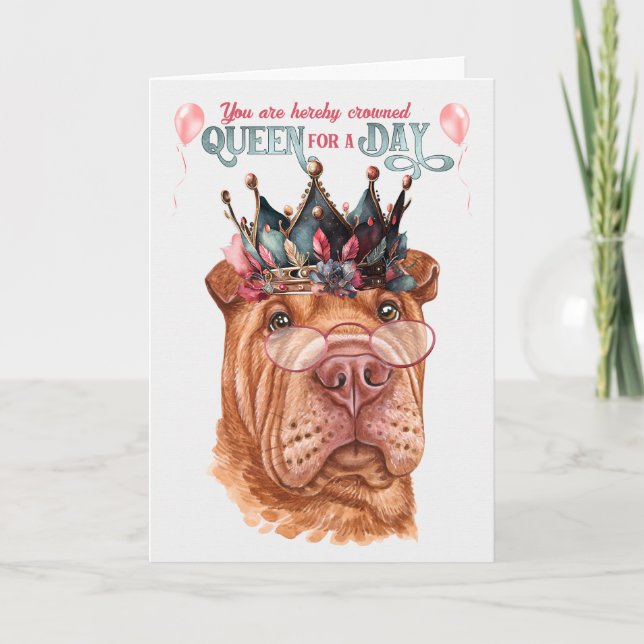 Shar Pei Queen for a Day Funny Birthday Card (Front)