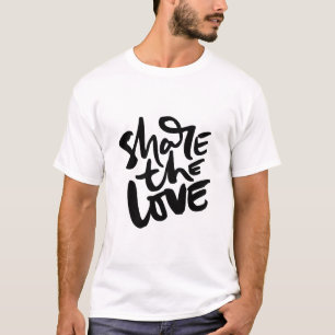 Share Love Art Quote Art Motivational Art Love Quo T-Shirt