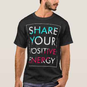 Share your positive energy T-Shirt