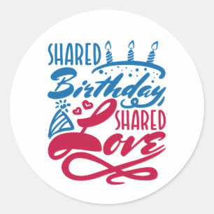 Shared Birthday Shared Love Classic Round Sticker