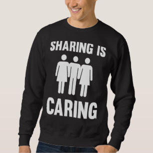 Sharing Is Caring Polyamory Throuple Poly Swinger Sweatshirt