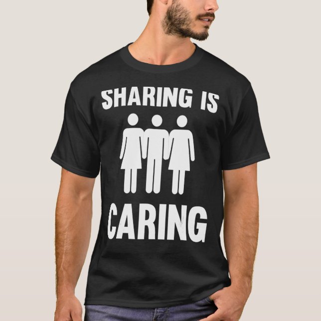 Sharing Is Caring  Polyamory Throuple Poly Swinger T-Shirt (Front)