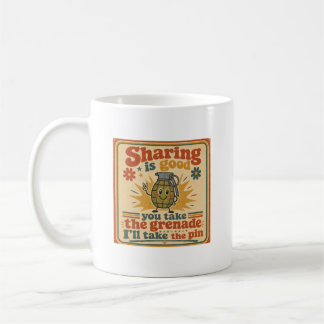 Sharing Is Good, You Take The Grenade Coffee Mug