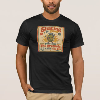 Sharing Is Good, You Take The Grenade T-Shirt
