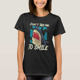 Shark Don't Tell Me To Smile   Marine Biology T-Shirt