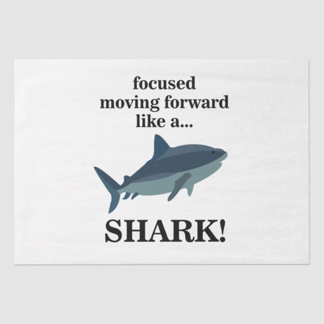 Shark Focused Moving Forward Like A Shark Tissue Paper (Front)