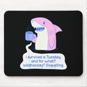 Shark I Survived A Tuesday And For What Wednesday Mouse Pad
