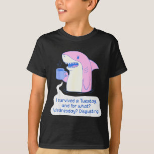 Shark I Survived A Tuesday And For What Wednesday  T-Shirt