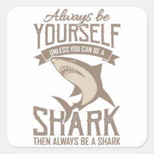 Shark Lover Always be yourself unless you can be Square Sticker