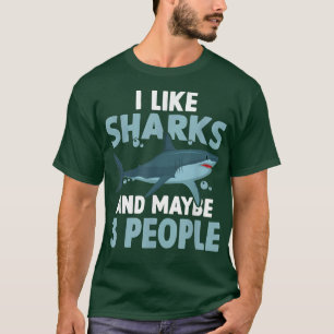 Shark Lover I Like Sharks And Maybe 3 People T-Shirt