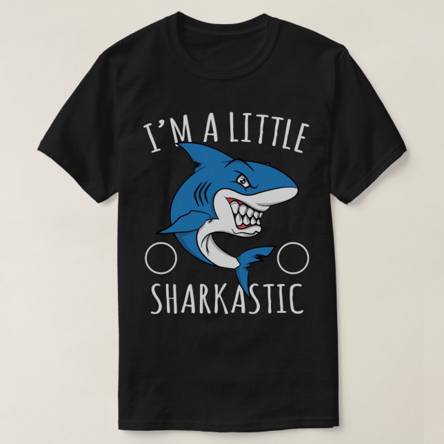 Shark Lover Sarcastic PunIm A Liitle Sharkastic  T-Shirt (Design Front)