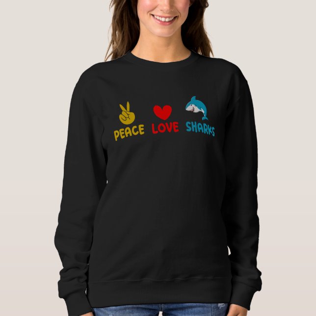 Shark  Marine Biology Peace Love Sharks Sweatshirt (Front)