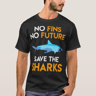 Shark protection No Fins no Future Save the Sharks T-Shirt