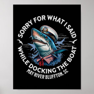 Shark Sorry For What I Said While Docking The Boat Poster