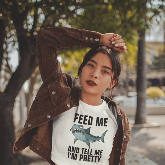 SHARK T-SHIRTS, FEED ME AND TELL ME I'M PRETTY T-S T-Shirt (Creator Uploaded)
