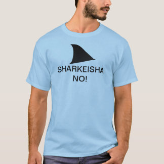 SHARKEISHA NO!!! T-Shirt