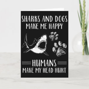 Sharks And Dogs Make Me Happy Humans Make My Head Card
