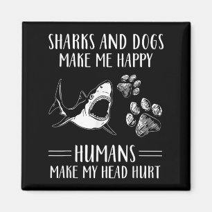 Sharks And Dogs Make Me Happy Humans Make My Head  Magnet
