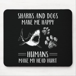 Sharks And Dogs Make Me Happy Humans Make My Head Mouse Pad