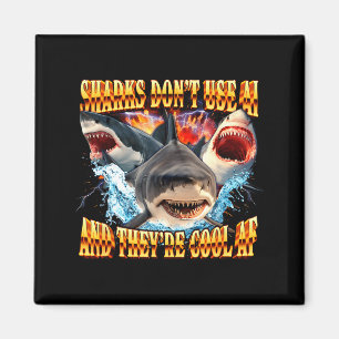 Sharks Don't Use Ai And They're Cool Af Magnet