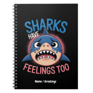 Sharks Have Feelings Too, Funny, Sarcastic Graphic Notebook