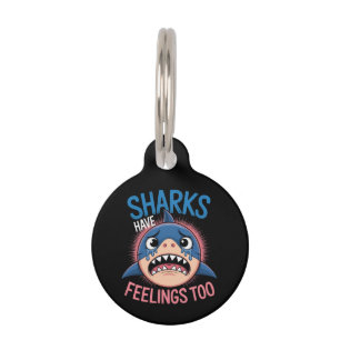 Sharks Have Feelings Too, Funny, Sarcastic Graphic Pet Tag