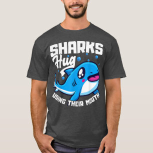 Sharks Hug Using Their Mouth Funny Shark Pun  T-Shirt