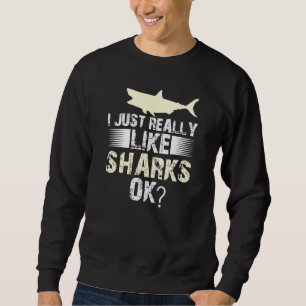Sharks I Just Really Like Sharks Sweatshirt
