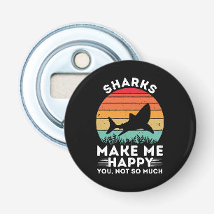 Sharks Make Me Happy You Not So Much Bottle Opener