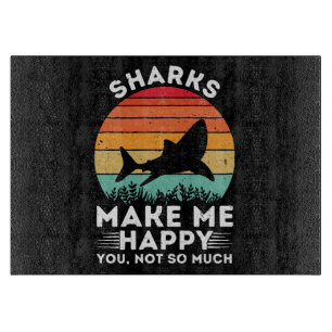 Sharks Make Me Happy You Not So Much Cutting Board