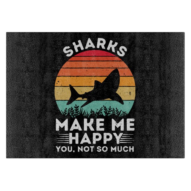 Sharks Make Me Happy You Not So Much Cutting Board (Front)