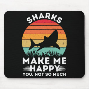 Sharks Make Me Happy You Not So Much Mouse Pad