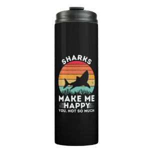 Sharks Make Me Happy You Not So Much Thermal Tumbler
