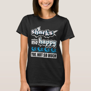 Sharks Makes Me Happy You Not So Much  Haifische S T-Shirt