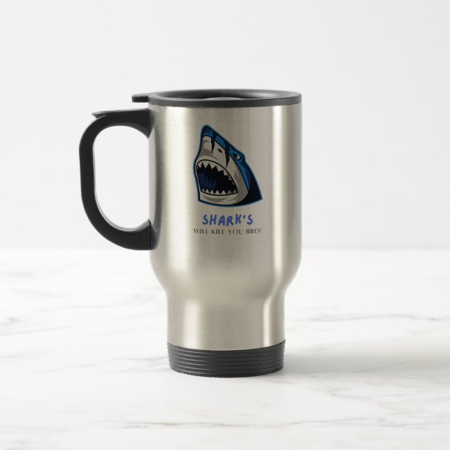 SHARKS WILL KILL YOU BRO...  FUNNY QUOTE TRAVEL MUG (Left)