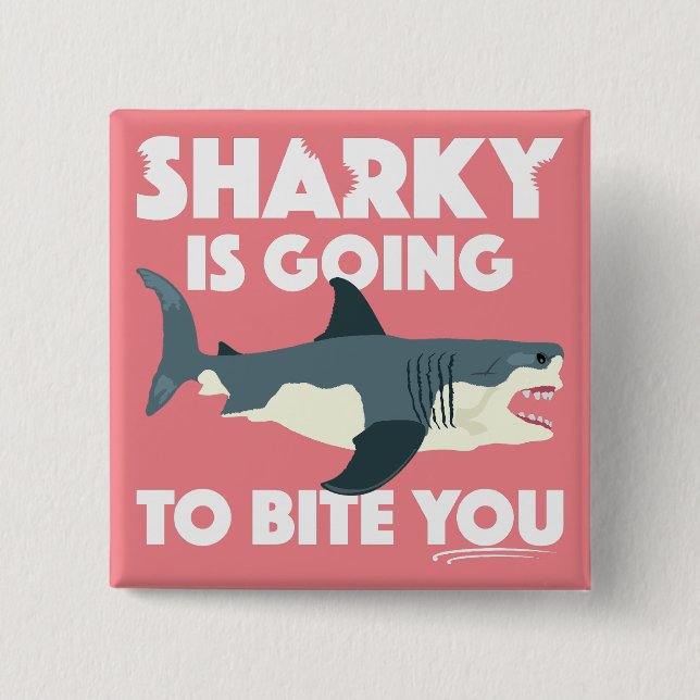 Sharky Is Going To Bite You Design - Square Button (Front)