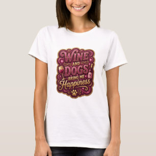 Sharp Colourful WINE AND DOGS BRING ME HAPPINESS T-Shirt