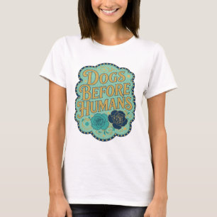 Sharp Gold DOGS BEFORE HUMANS Custom Design T-Shirt