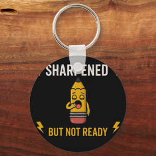 Sharpened But Not Ready Funny Back To School Penci Key Ring